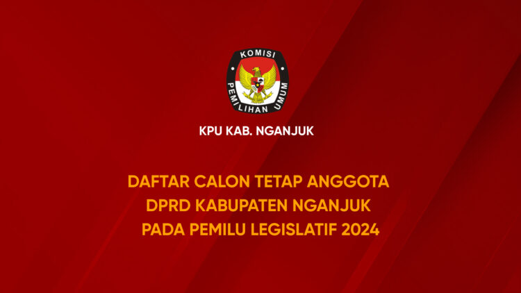 Daftar Calon Tetap Anggota DPRD Kabupaten Nganjuk Pada Pemilu Legislatif 2024